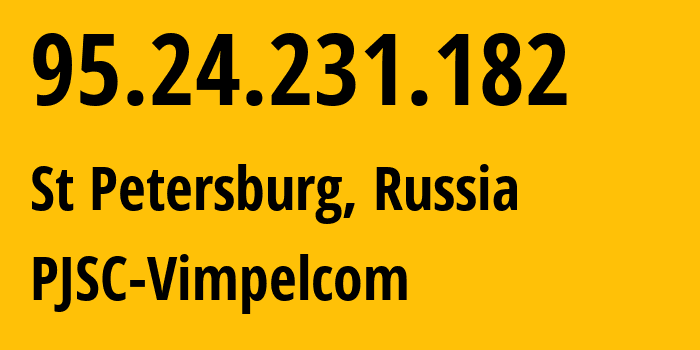 IP-адрес 95.24.231.182 (Санкт-Петербург, Санкт-Петербург, Россия) определить местоположение, координаты на карте, ISP провайдер AS8402 PJSC-Vimpelcom // кто провайдер айпи-адреса 95.24.231.182