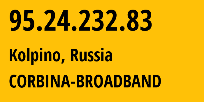 IP address 95.24.232.83 (Kolpino, St.-Petersburg, Russia) get location, coordinates on map, ISP provider AS8402 CORBINA-BROADBAND // who is provider of ip address 95.24.232.83, whose IP address