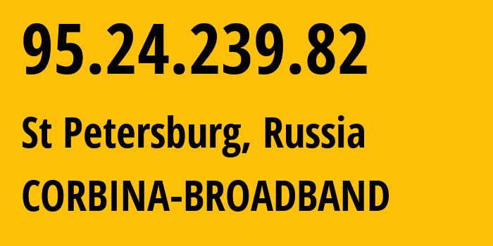 IP-адрес 95.24.239.82 (Санкт-Петербург, Санкт-Петербург, Россия) определить местоположение, координаты на карте, ISP провайдер AS8402 CORBINA-BROADBAND // кто провайдер айпи-адреса 95.24.239.82