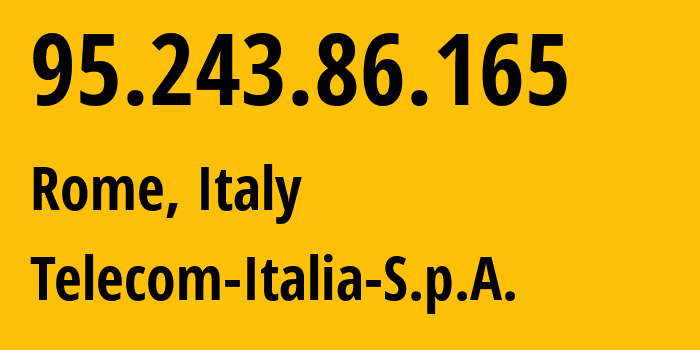 IP address 95.243.86.165 (Rome, Lazio, Italy) get location, coordinates on map, ISP provider AS3269 Telecom-Italia-S.p.A. // who is provider of ip address 95.243.86.165, whose IP address