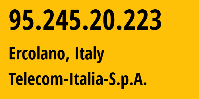 IP address 95.245.20.223 (Ercolano, Campania, Italy) get location, coordinates on map, ISP provider AS3269 Telecom-Italia-S.p.A. // who is provider of ip address 95.245.20.223, whose IP address