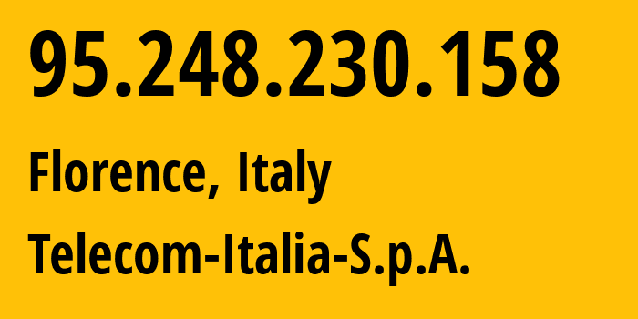 IP address 95.248.230.158 (Florence, Tuscany, Italy) get location, coordinates on map, ISP provider AS3269 Telecom-Italia-S.p.A. // who is provider of ip address 95.248.230.158, whose IP address