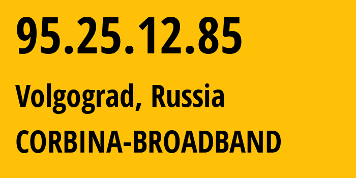 IP address 95.25.12.85 (Volgograd, Volgograd Oblast, Russia) get location, coordinates on map, ISP provider AS8402 CORBINA-BROADBAND // who is provider of ip address 95.25.12.85, whose IP address