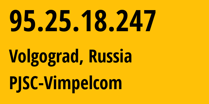 IP-адрес 95.25.18.247 (Волгоград, Волгоградская Область, Россия) определить местоположение, координаты на карте, ISP провайдер AS8402 PJSC-Vimpelcom // кто провайдер айпи-адреса 95.25.18.247