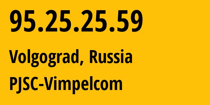 IP address 95.25.25.59 (Volgograd, Volgograd Oblast, Russia) get location, coordinates on map, ISP provider AS8402 PJSC-Vimpelcom // who is provider of ip address 95.25.25.59, whose IP address