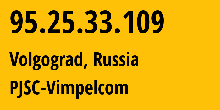 IP address 95.25.33.109 (Vodstroy, Volgograd Oblast, Russia) get location, coordinates on map, ISP provider AS8402 PJSC-Vimpelcom // who is provider of ip address 95.25.33.109, whose IP address