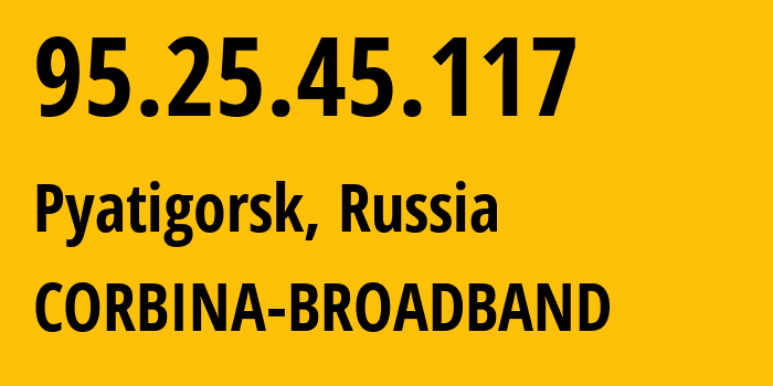 IP-адрес 95.25.45.117 (Пятигорск, Ставрополье, Россия) определить местоположение, координаты на карте, ISP провайдер AS8402 CORBINA-BROADBAND // кто провайдер айпи-адреса 95.25.45.117