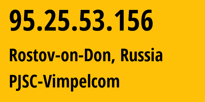 IP address 95.25.53.156 (Rostov-on-Don, Rostov Oblast, Russia) get location, coordinates on map, ISP provider AS8402 PJSC-Vimpelcom // who is provider of ip address 95.25.53.156, whose IP address