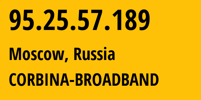 IP-адрес 95.25.57.189 (Москва, Москва, Россия) определить местоположение, координаты на карте, ISP провайдер AS8402 CORBINA-BROADBAND // кто провайдер айпи-адреса 95.25.57.189