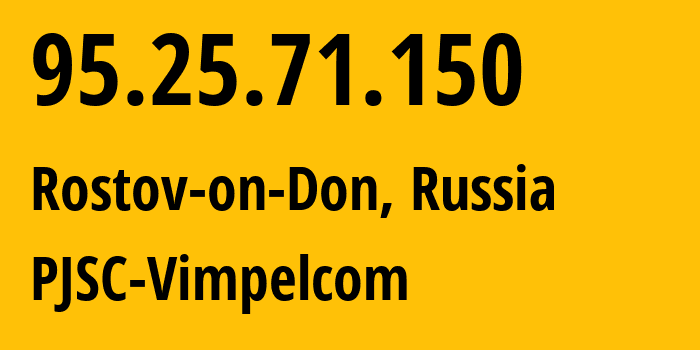 IP-адрес 95.25.71.150 (Ростов-на-Дону, Ростовская Область, Россия) определить местоположение, координаты на карте, ISP провайдер AS8402 PJSC-Vimpelcom // кто провайдер айпи-адреса 95.25.71.150