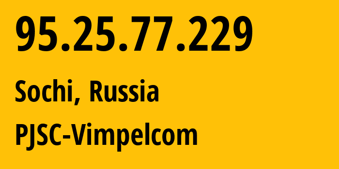 IP address 95.25.77.229 (Sochi, Krasnodar Krai, Russia) get location, coordinates on map, ISP provider AS42110 PJSC-Vimpelcom // who is provider of ip address 95.25.77.229, whose IP address