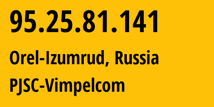 IP-адрес 95.25.81.141 (Орёл-Изумруд, Краснодарский край, Россия) определить местоположение, координаты на карте, ISP провайдер AS42110 PJSC-Vimpelcom // кто провайдер айпи-адреса 95.25.81.141