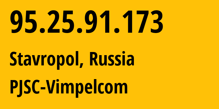 IP-адрес 95.25.91.173 (Ставрополь, Ставрополье, Россия) определить местоположение, координаты на карте, ISP провайдер AS8402 PJSC-Vimpelcom // кто провайдер айпи-адреса 95.25.91.173