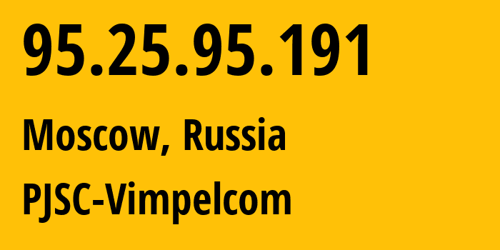 IP-адрес 95.25.95.191 (Москва, Москва, Россия) определить местоположение, координаты на карте, ISP провайдер AS8402 PJSC-Vimpelcom // кто провайдер айпи-адреса 95.25.95.191