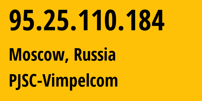 IP-адрес 95.25.110.184 (Москва, Москва, Россия) определить местоположение, координаты на карте, ISP провайдер AS8402 PJSC-Vimpelcom // кто провайдер айпи-адреса 95.25.110.184