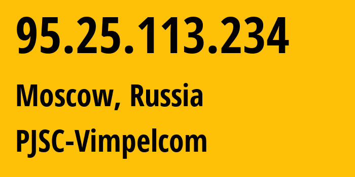 IP-адрес 95.25.113.234 (Москва, Москва, Россия) определить местоположение, координаты на карте, ISP провайдер AS8402 PJSC-Vimpelcom // кто провайдер айпи-адреса 95.25.113.234