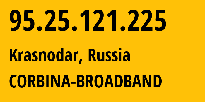 IP-адрес 95.25.121.225 (Краснодар, Краснодарский край, Россия) определить местоположение, координаты на карте, ISP провайдер AS3216 CORBINA-BROADBAND // кто провайдер айпи-адреса 95.25.121.225