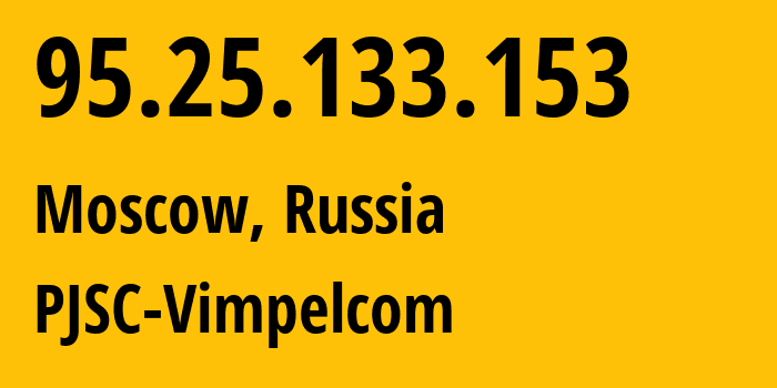 IP address 95.25.133.153 (St Petersburg, St.-Petersburg, Russia) get location, coordinates on map, ISP provider AS3216 PJSC-Vimpelcom // who is provider of ip address 95.25.133.153, whose IP address