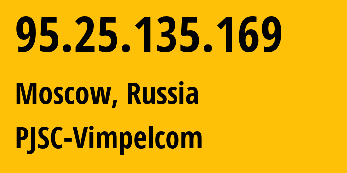 IP-адрес 95.25.135.169 (Москва, Москва, Россия) определить местоположение, координаты на карте, ISP провайдер AS3216 PJSC-Vimpelcom // кто провайдер айпи-адреса 95.25.135.169