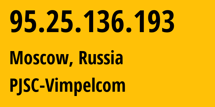 IP-адрес 95.25.136.193 (Москва, Москва, Россия) определить местоположение, координаты на карте, ISP провайдер AS3216 PJSC-Vimpelcom // кто провайдер айпи-адреса 95.25.136.193