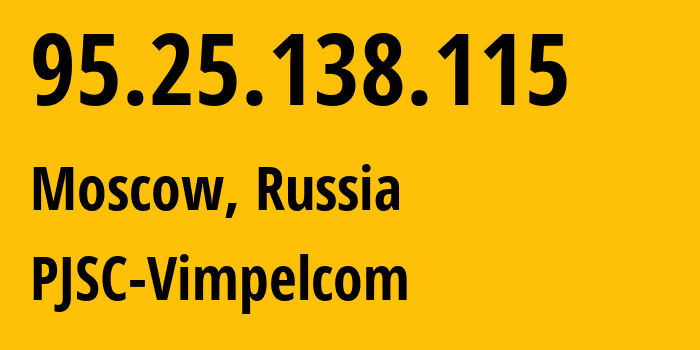 IP address 95.25.138.115 (Moscow, Moscow, Russia) get location, coordinates on map, ISP provider AS3216 PJSC-Vimpelcom // who is provider of ip address 95.25.138.115, whose IP address