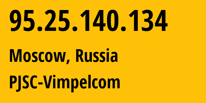 IP-адрес 95.25.140.134 (Москва, Москва, Россия) определить местоположение, координаты на карте, ISP провайдер AS3216 PJSC-Vimpelcom // кто провайдер айпи-адреса 95.25.140.134