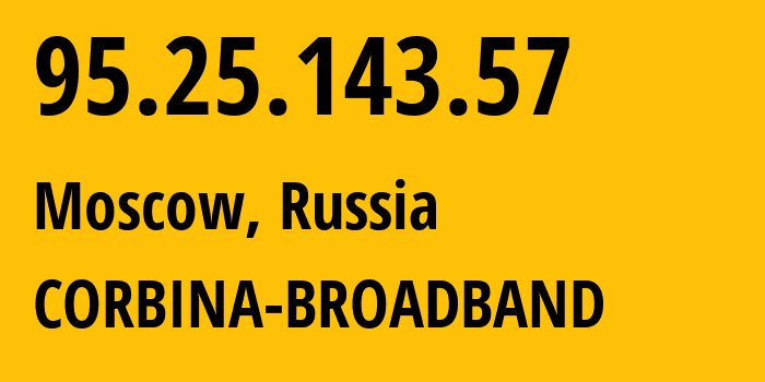 IP-адрес 95.25.143.57 (Москва, Москва, Россия) определить местоположение, координаты на карте, ISP провайдер AS3216 CORBINA-BROADBAND // кто провайдер айпи-адреса 95.25.143.57