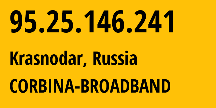 IP address 95.25.146.241 (Krasnodar, Krasnodar Krai, Russia) get location, coordinates on map, ISP provider AS3216 CORBINA-BROADBAND // who is provider of ip address 95.25.146.241, whose IP address