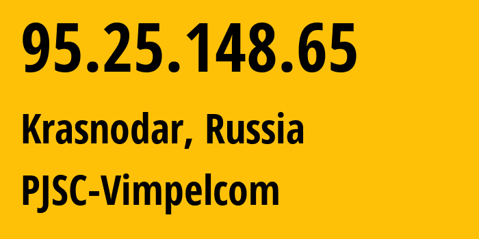 IP address 95.25.148.65 (Krasnodar, Krasnodar Krai, Russia) get location, coordinates on map, ISP provider AS3216 PJSC-Vimpelcom // who is provider of ip address 95.25.148.65, whose IP address