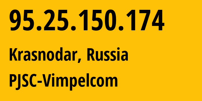 IP address 95.25.150.174 (Krasnodar, Krasnodar Krai, Russia) get location, coordinates on map, ISP provider AS3216 PJSC-Vimpelcom // who is provider of ip address 95.25.150.174, whose IP address