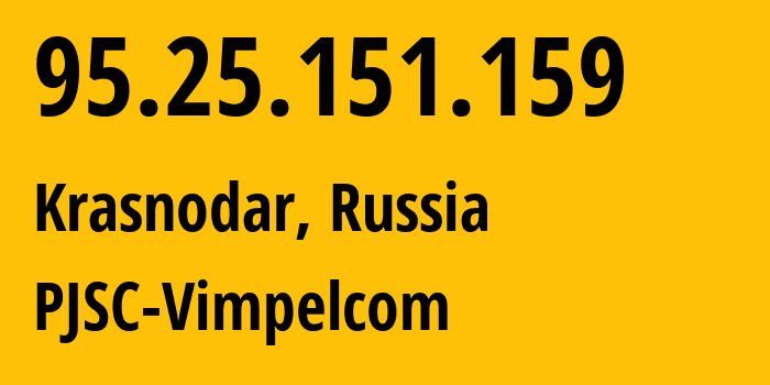 IP address 95.25.151.159 (Krasnodar, Krasnodar Krai, Russia) get location, coordinates on map, ISP provider AS3216 PJSC-Vimpelcom // who is provider of ip address 95.25.151.159, whose IP address