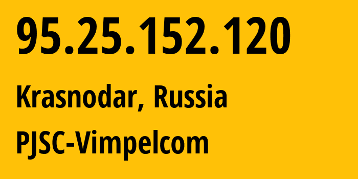 IP-адрес 95.25.152.120 (Краснодар, Краснодарский край, Россия) определить местоположение, координаты на карте, ISP провайдер AS3216 PJSC-Vimpelcom // кто провайдер айпи-адреса 95.25.152.120