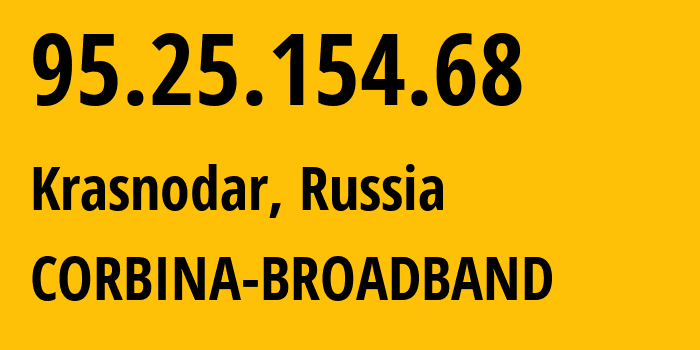 IP address 95.25.154.68 (Krasnodar, Krasnodar Krai, Russia) get location, coordinates on map, ISP provider AS3216 CORBINA-BROADBAND // who is provider of ip address 95.25.154.68, whose IP address