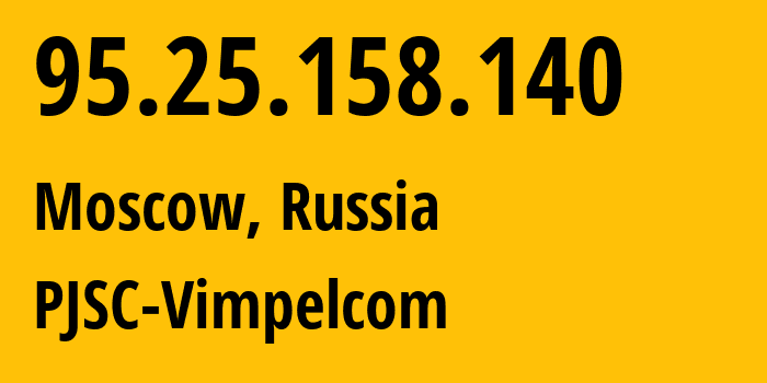 IP-адрес 95.25.158.140 (Москва, Москва, Россия) определить местоположение, координаты на карте, ISP провайдер AS3216 PJSC-Vimpelcom // кто провайдер айпи-адреса 95.25.158.140