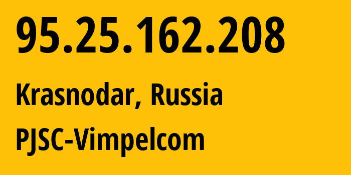 IP address 95.25.162.208 (Moscow, Moscow, Russia) get location, coordinates on map, ISP provider AS3216 PJSC-Vimpelcom // who is provider of ip address 95.25.162.208, whose IP address