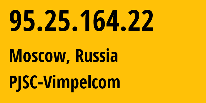 IP-адрес 95.25.164.22 (Москва, Москва, Россия) определить местоположение, координаты на карте, ISP провайдер AS3216 PJSC-Vimpelcom // кто провайдер айпи-адреса 95.25.164.22