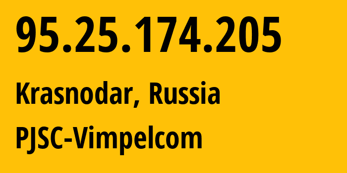 IP address 95.25.174.205 (Krasnodar, Krasnodar Krai, Russia) get location, coordinates on map, ISP provider AS3216 PJSC-Vimpelcom // who is provider of ip address 95.25.174.205, whose IP address