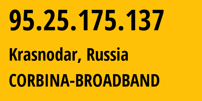 IP address 95.25.175.137 (Krasnodar, Krasnodar Krai, Russia) get location, coordinates on map, ISP provider AS3216 CORBINA-BROADBAND // who is provider of ip address 95.25.175.137, whose IP address