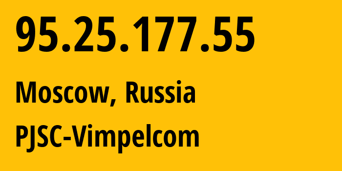 IP address 95.25.177.55 (Moscow, Moscow, Russia) get location, coordinates on map, ISP provider AS3216 PJSC-Vimpelcom // who is provider of ip address 95.25.177.55, whose IP address