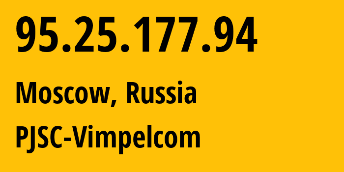 IP address 95.25.177.94 (Moscow, Moscow, Russia) get location, coordinates on map, ISP provider AS3216 PJSC-Vimpelcom // who is provider of ip address 95.25.177.94, whose IP address