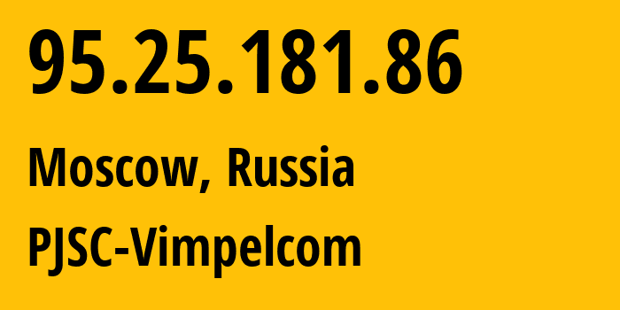 IP-адрес 95.25.181.86 (Москва, Москва, Россия) определить местоположение, координаты на карте, ISP провайдер AS3216 PJSC-Vimpelcom // кто провайдер айпи-адреса 95.25.181.86