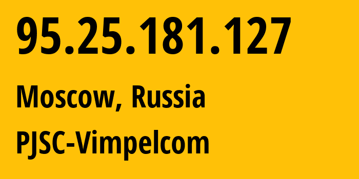 IP-адрес 95.25.181.127 (Москва, Москва, Россия) определить местоположение, координаты на карте, ISP провайдер AS3216 PJSC-Vimpelcom // кто провайдер айпи-адреса 95.25.181.127