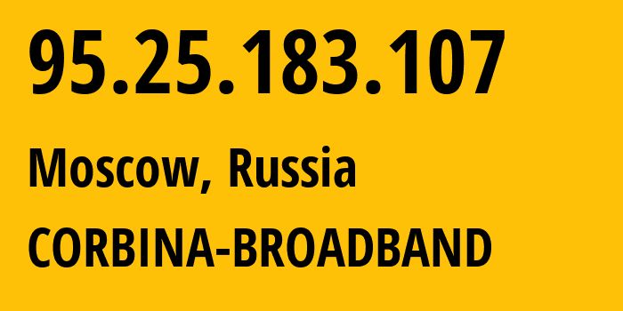 IP-адрес 95.25.183.107 (Москва, Москва, Россия) определить местоположение, координаты на карте, ISP провайдер AS3216 CORBINA-BROADBAND // кто провайдер айпи-адреса 95.25.183.107