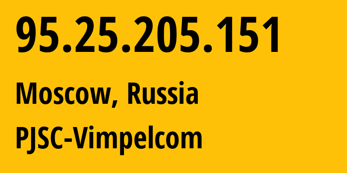 IP-адрес 95.25.205.151 (Москва, Москва, Россия) определить местоположение, координаты на карте, ISP провайдер AS3216 PJSC-Vimpelcom // кто провайдер айпи-адреса 95.25.205.151