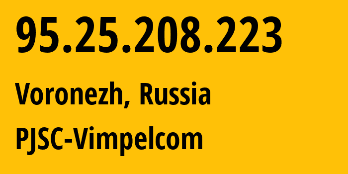 IP-адрес 95.25.208.223 (Воронеж, Воронежская Область, Россия) определить местоположение, координаты на карте, ISP провайдер AS3216 PJSC-Vimpelcom // кто провайдер айпи-адреса 95.25.208.223