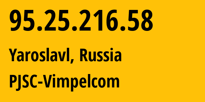 IP-адрес 95.25.216.58 (Ярославль, Ярославская Область, Россия) определить местоположение, координаты на карте, ISP провайдер AS8402 PJSC-Vimpelcom // кто провайдер айпи-адреса 95.25.216.58