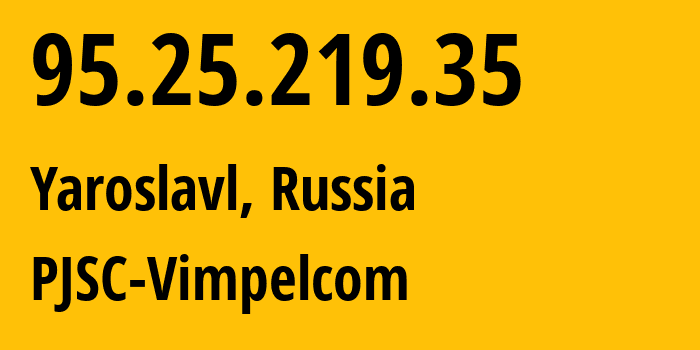 IP-адрес 95.25.219.35 (Ярославль, Ярославская область, Россия) определить местоположение, координаты на карте, ISP провайдер AS8402 PJSC-Vimpelcom // кто провайдер айпи-адреса 95.25.219.35