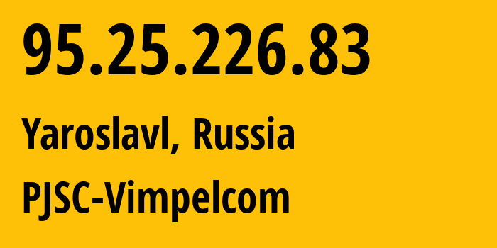 IP-адрес 95.25.226.83 (Ярославль, Ярославская Область, Россия) определить местоположение, координаты на карте, ISP провайдер AS8402 PJSC-Vimpelcom // кто провайдер айпи-адреса 95.25.226.83