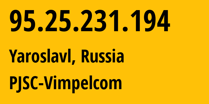 IP-адрес 95.25.231.194 (Ярославль, Ярославская Область, Россия) определить местоположение, координаты на карте, ISP провайдер AS8402 PJSC-Vimpelcom // кто провайдер айпи-адреса 95.25.231.194