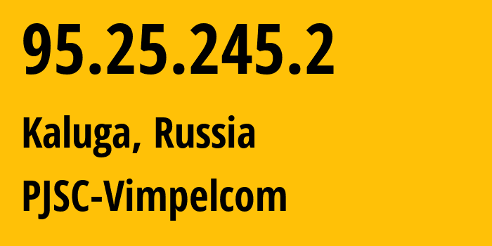 IP address 95.25.245.2 (Kaluga, Kaluga Oblast, Russia) get location, coordinates on map, ISP provider AS8402 PJSC-Vimpelcom // who is provider of ip address 95.25.245.2, whose IP address